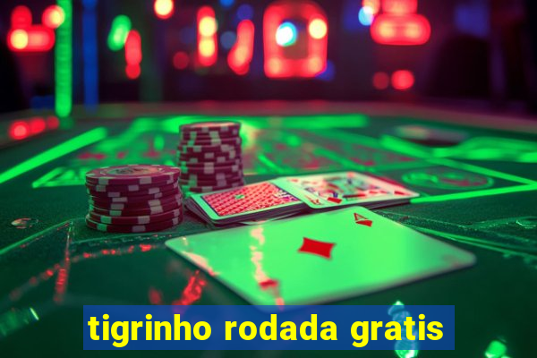 tigrinho rodada gratis